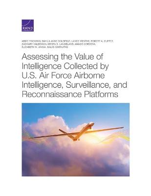 Assessing the Value of Intelligence Collected by U.S. Air Force Airborne  Intelligence, Surveillance, and Reconnaissance Platforms