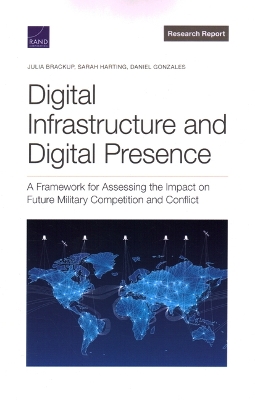 Digital Infrastructure and Digital Presence: A Framework for Assessing the Impact on Future Military Competition and  Conflict