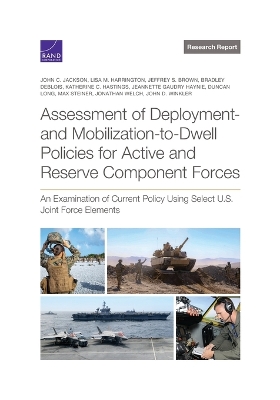 Assessment of Deployment- And Mobilization-To-Dwell Policies for Active and  Reserve Component Forces: An Examination of Current Policy Using Select U.S. Joint Force Elements