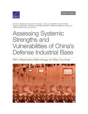 Assessing Systemic Strengths and Vulnerabilities of China's Defense  Industrial Base: With a Repeatable Methodology for Other Countries