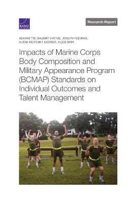 Impacts of Marine Corps Body Composition and Military Appearance Program  (Bcmap) Standards on Individual Outcomes and Talent Management