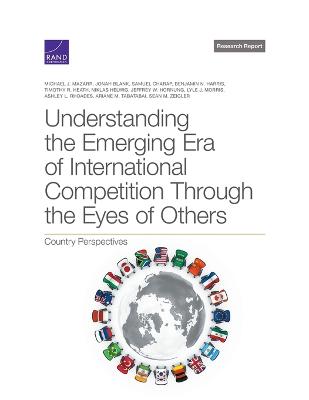 Understanding the Emerging Era of International Competition Through the Eyes  of Others: Country Perspectives