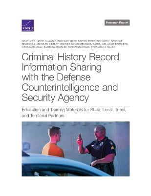 Criminal History Record Information Sharing with the Defense  Counterintelligence and Security Agency: Education and Training Materials for State, Local, Tribal, and Territorial  Partners