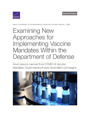 Examining New Approaches for Implementing Vaccine Mandates Within the  Department of Defense: How Lessons Learned from Covid-19 Vaccine Mandates Could Improve Future  Vaccination Campaigns