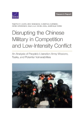 Disrupting the Chinese Military in Competition and Low-Intensity Conflict: An Analysis of People's Liberation Army Missions, Tasks, and Potential  Vulnerabilities