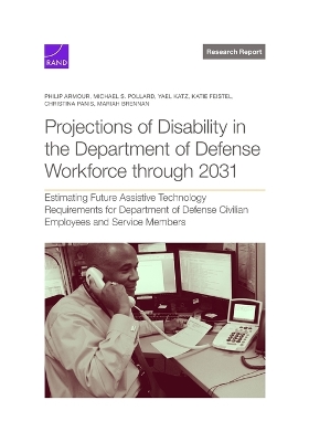 Projections of Disability in the Department of Defense Workforce Through 2031: Estimating Future Assistive Technology Requirements for Department of  Defense Civilian Employees and Service Members
