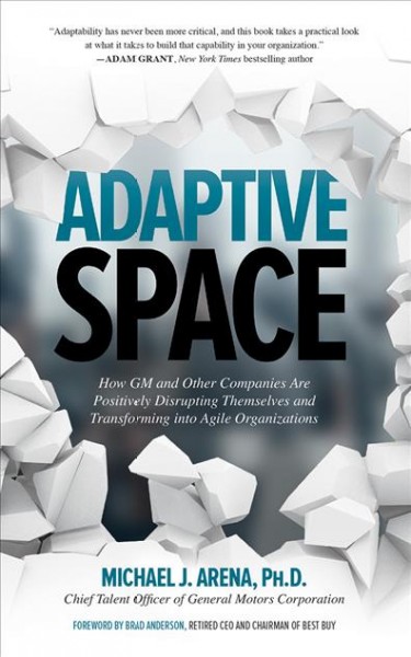 Adaptive Space: How Gm and Other Companies are Positively Disrupting Themselves and   Transforming into Agile Organizations Unabridged