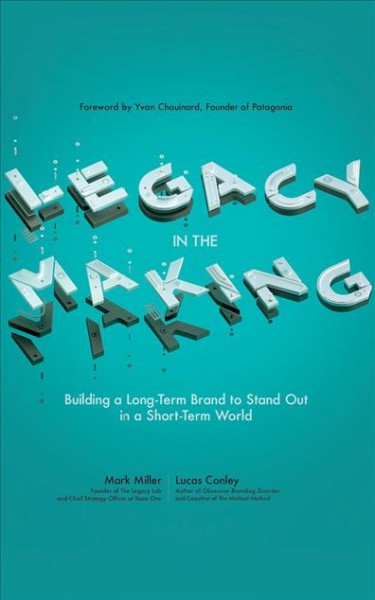 Legacy in the Making: Building a Long-Term Brand to Stand out in a Short-Term World Unabridged