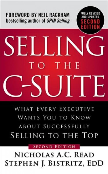 Selling to the C-Suite: What Every Executive Wants You to Know About Successfully Selling to the Top Unabridged