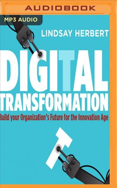 Digital Transformation: Build Your Organization's Future for the Innovation Age