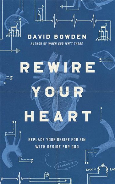 Rewire Your Heart: Replace Your Desire for Sin with Desire for God Unabridged