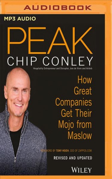 Peak: How Great Companies Get Their Mojo from Maslow Unabridged, Revised, Updated