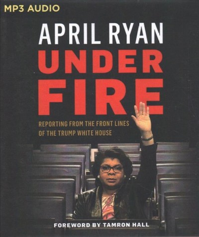 Under Fire: Reporting from the Front Lines of the Trump White House