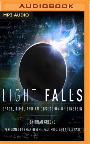 Light Falls: Space, Time, and an Obsession of Einstein Unabridged