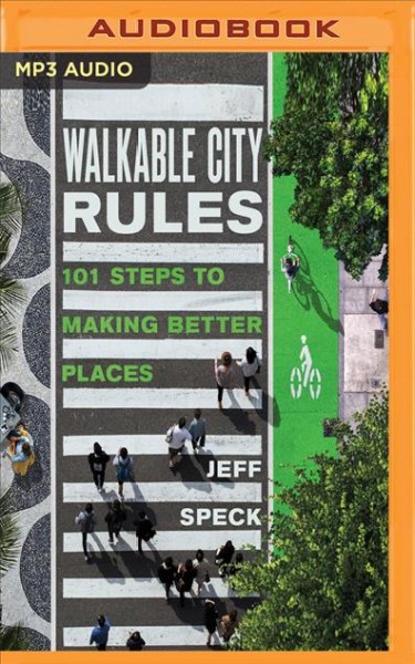 Walkable City Rules: 101 Steps to Making Better Places Unabridged