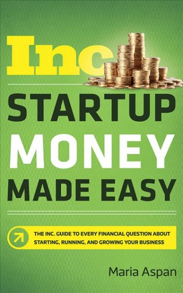 Startup Money Made Easy: The Inc. Guide to Every Financial Question About Starting, Running, and   Growing Your Business; Library Edition Unabridged