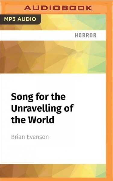 Song for the Unravelling of the World: Stories Unabridged edition