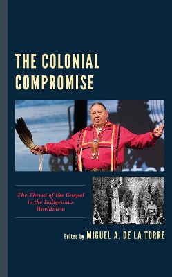 Colonial Compromise: The Threat of the Gospel to the Indigenous Worldview