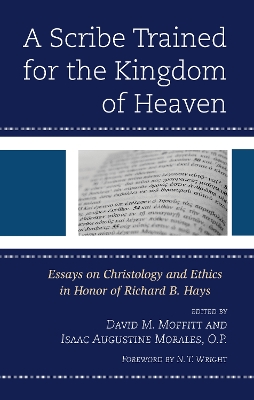 Scribe Trained for the Kingdom of Heaven: Essays on Christology and Ethics in Honor of Richard B. Hays