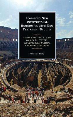 Engaging New Institutional Economics with New Testament Studies: Methods and Case Studies on Wealth, Poverty, Economic Relationships, and Material Culture
