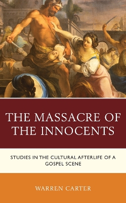 Massacre of the Innocents: Studies in the Cultural Afterlife of a Gospel Scene