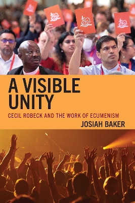 Visible Unity: Cecil Robeck and the Work of Ecumenism