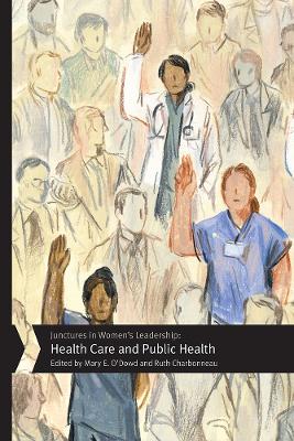Junctures in Women's Leadership: Health Care and Public Health: Health Care and Public Health
