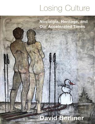 Losing Culture: Nostalgia, Heritage, and Our Accelerated Times Translated, Perdre sa Culture, from Editions Zones Sensibles