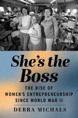 She's the Boss: The Rise of Women's Entrepreneurship since World War II