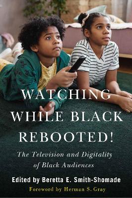 Watching While Black Rebooted!: The Television and Digitality of Black Audiences Second Edition, Second Edition