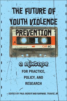 Future of Youth Violence Prevention: A Mixtape for Practice, Policy, and Research