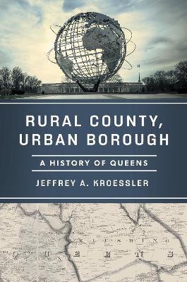 Rural County, Urban Borough: A History of Queens