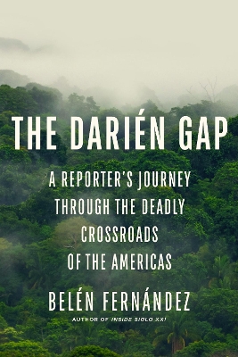 Darién Gap: A Reporter's Journey Through the Deadly Crossroads of the Americas