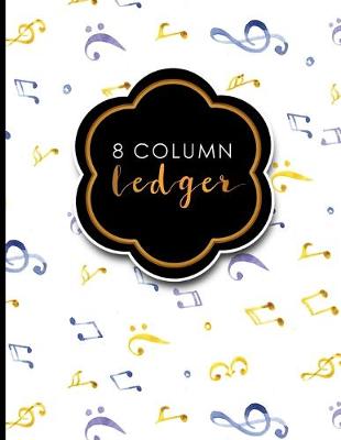8 Column Ledger: Account Book Journal, Accounting Notebook, Ledger Books For Bookkeeping,  Music Lover Cover, 8.5 x 11, 100 pages
