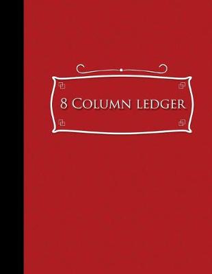 8 Column Ledger: Accounting Journal Entries, Daily Bookkeeping Ledger, Ledger Sheets, Red  Cover, 8.5 x 11, 100 pages