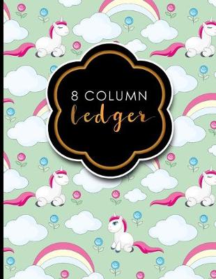 8 Column Ledger: Ledger Pad, Accounting Ledgers For Small Business, Home Ledger Book, Cute  Unicorns Cover, 8.5 x 11, 100 pages