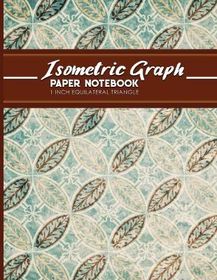 Isometric Graph Paper Notebook: 1 Inch Equilateral Triangle: Isometric Composition Notebook, Isometric  Graphing Paper, Isometric Lined Paper, Vintage/Aged Cover, 8.5 x 11, 100 pages