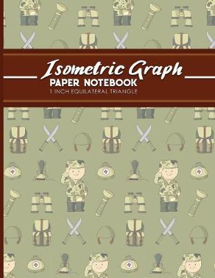 Isometric Graph Paper Notebook: 1 Inch Equilateral Triangle: Isometric Composition Book, Isometric Graph  Paper Pad, Isometric Journal, Cute Army Cover, 8.5 x 11, 100 pages