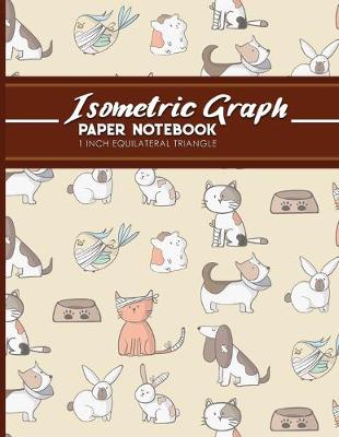 Isometric Graph Paper Notebook: 1 Inch Equilateral Triangle: Isometric Drawing Book, Isometric Grid  Notebook, Isometric Notepad, Cute Veterinary Animals Cover, 8.5 x 11, 100 pages