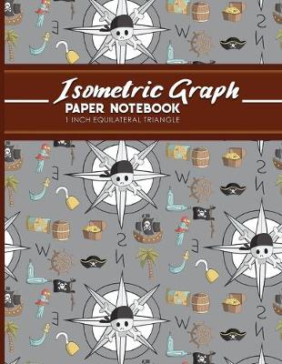 Isometric Graph Paper Notebook: 1 Inch Equilateral Triangle: Equilateral Triangle Drafting, Isometric  Drawing Practice, Isometric Grid Paper Pad, Cute Pirates Cover, 8.5 x 11, 100 pages