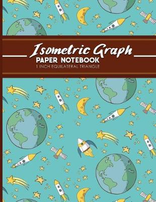 Isometric Graph Paper Notebook: 1 Inch Equilateral Triangle: Isometric Composition Notebook, Isometric  Graphing Paper, Isometric Lined Paper, Cute Space Cover, 8.5 x 11, 100 pages