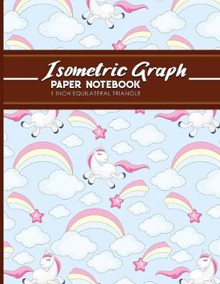 Isometric Graph Paper Notebook: 1 Inch Equilateral Triangle: Gaming Planner, Template, Journal, Sketch Book,  Ruled Large Grid Pages, Design Book & Workbook, Cute Unicorns Cover, 8.5 x 11, 100 pages