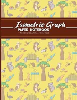 Isometric Graph Paper Notebook: 1 Inch Equilateral Triangle: Equilateral Triangle Drafting, Isometric  Drawing Practice, Isometric Grid Paper Pad, Cute Australia Cover, 8.5 x 11, 100 pages