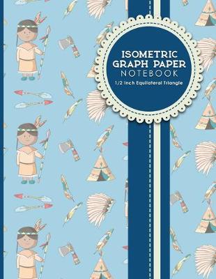 Isometric Graph Paper Notebook: 1/2 Inch Equilateral Triangle: For Drawing & Creative Work, Engineers,  Artists, College Students, Cute Cowboys Cover, 8.5 x 11, 100 pages