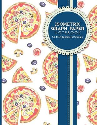 Isometric Graph Paper Notebook: 1/2 Inch Equilateral Triangle: Isometric Drawing Pad, Isometric Grid Pad,  Isometric Paper, 8.5 x 11, 100 pages