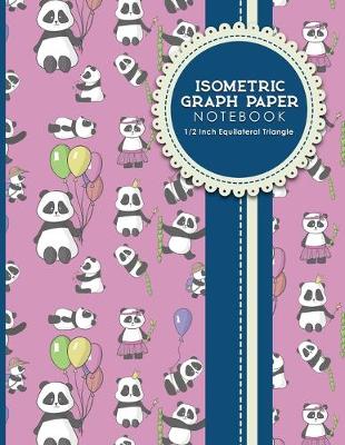 Isometric Graph Paper Notebook: 1/2 Inch Equilateral Triangle: Gaming Planner, Template, Journal, Sketch  Book, Ruled Large Grid Pages, Design Book & Workbook, Cute Panda Cover, 8.5 x 11, 100 pages