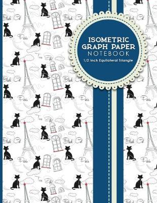 Isometric Graph Paper Notebook: 1/2 Inch Equilateral Triangle: Equilateral Triangle Paper, Isometric Gaming  Paper, Isometric Grid Sketchbook, Cute Paris & Music Cover, 8.5 x 11, 100 pages