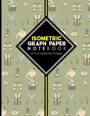 Isometric Graph Paper Notebook: 1/4 Inch Equilateral Triangle: Gaming Planner, Template, Journal, Sketch  Book, Ruled Large Grid Pages, Design Book & Workbook, Cute Army Cover, 8.5 x 11, 100 pages