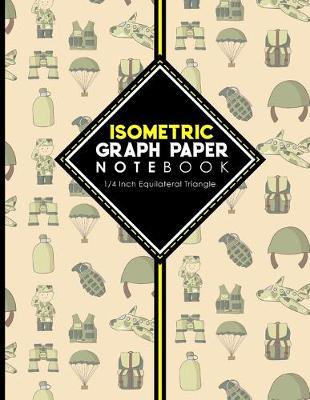 Isometric Graph Paper Notebook: 1/4 Inch Equilateral Triangle: Isometric Composition Book, Isometric Graph  Paper Pad, Isometric Journal, Cute Army Cover, 8.5 x 11, 100 pages