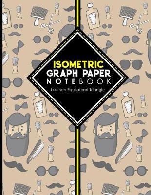 Isometric Graph Paper Notebook: 1/4 Inch Equilateral Triangle: Isometric Drawing Paper, Isometric Grid  Paper, Isometric Sketching Paper, Cute Barbershop Cover, 8.5 x 11, 100 pages